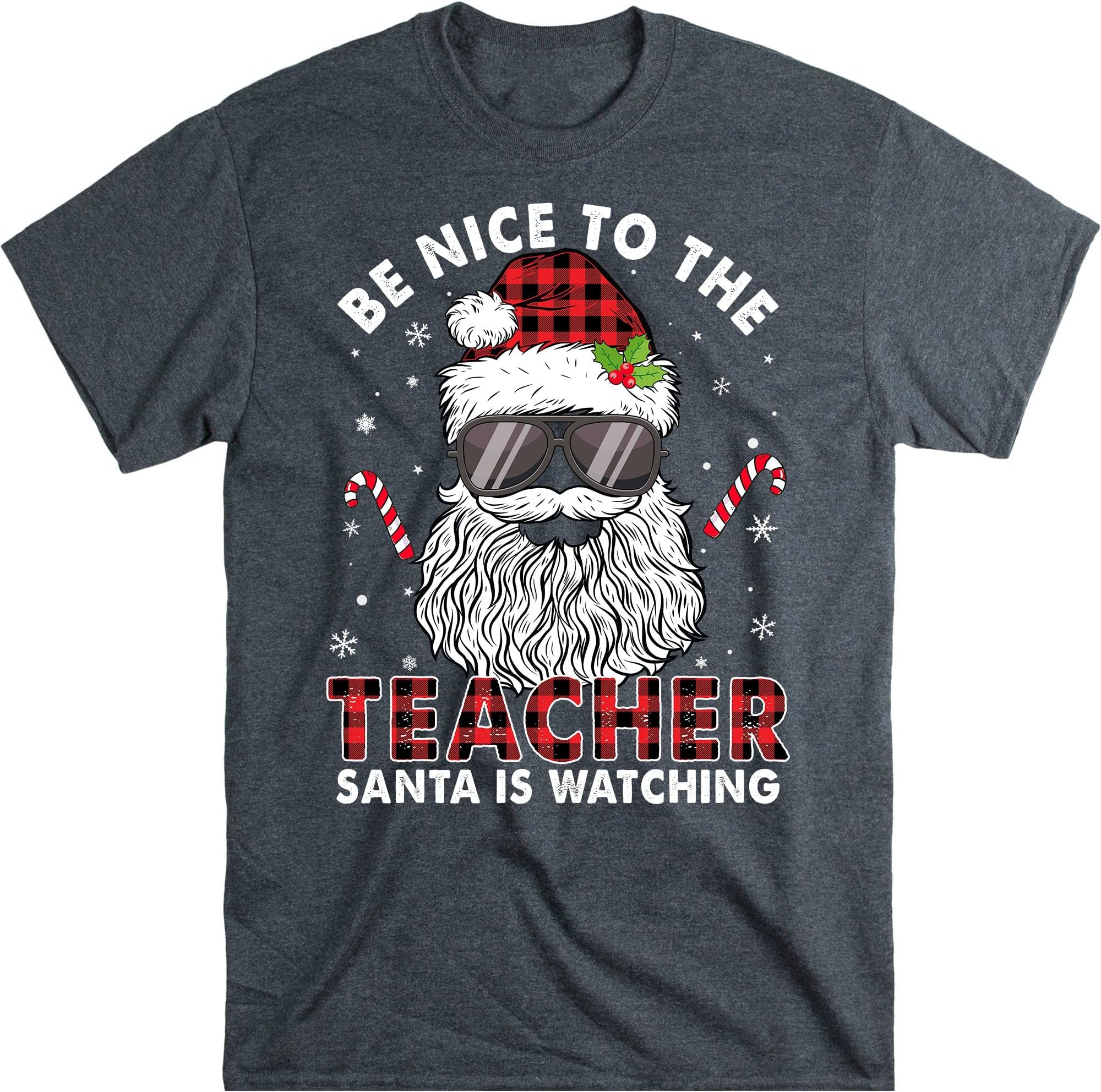 Be Nice to The Teacher Santa is Watching Shirt, Christmas Teacher Tshirt, Santa Christmas Teacher Tee - Dark Heather 3X-Large