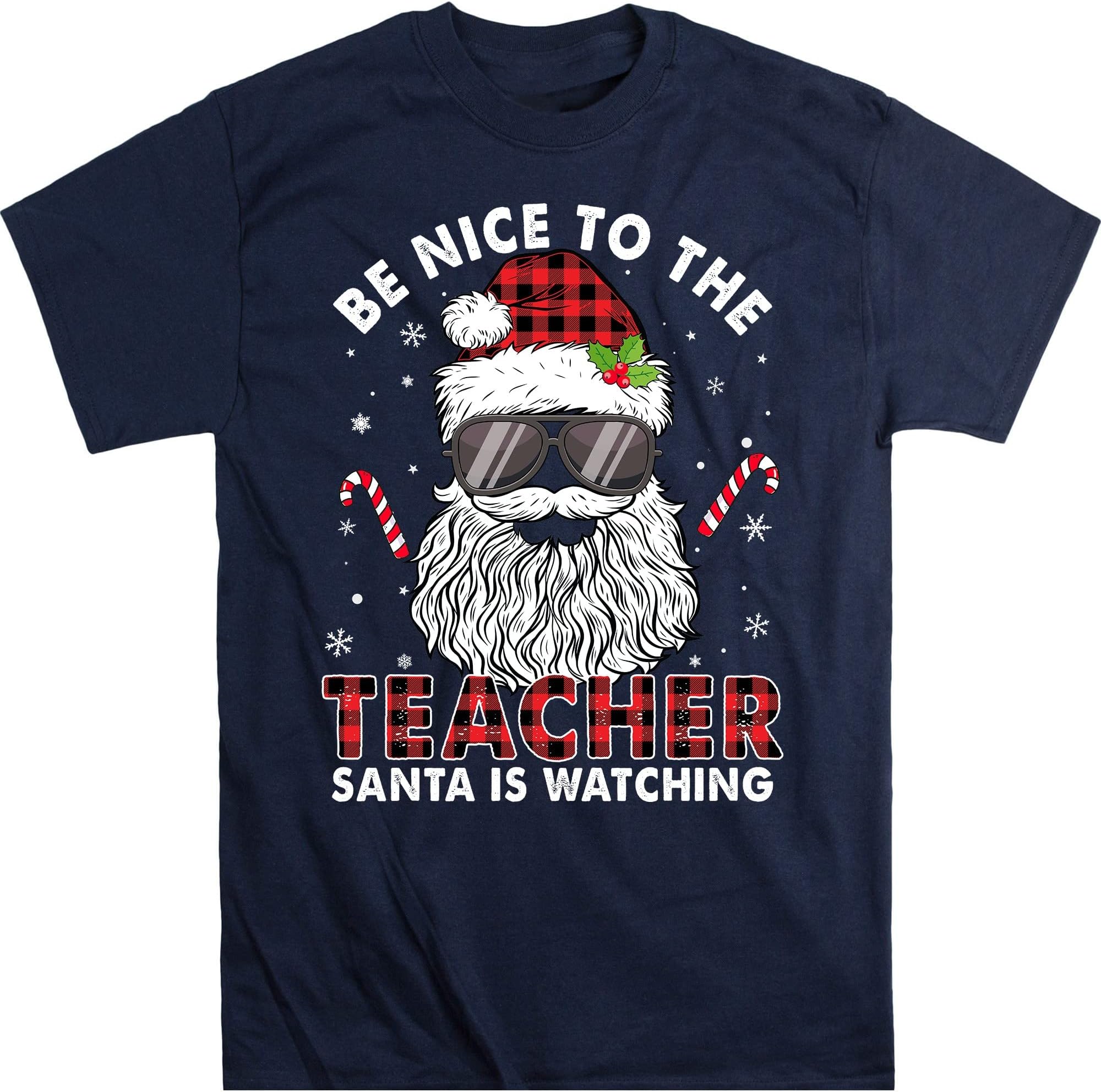 Be Nice to The Teacher Santa is Watching Shirt, Christmas Teacher Tshirt, Santa Christmas Teacher Tee - Navy Medium