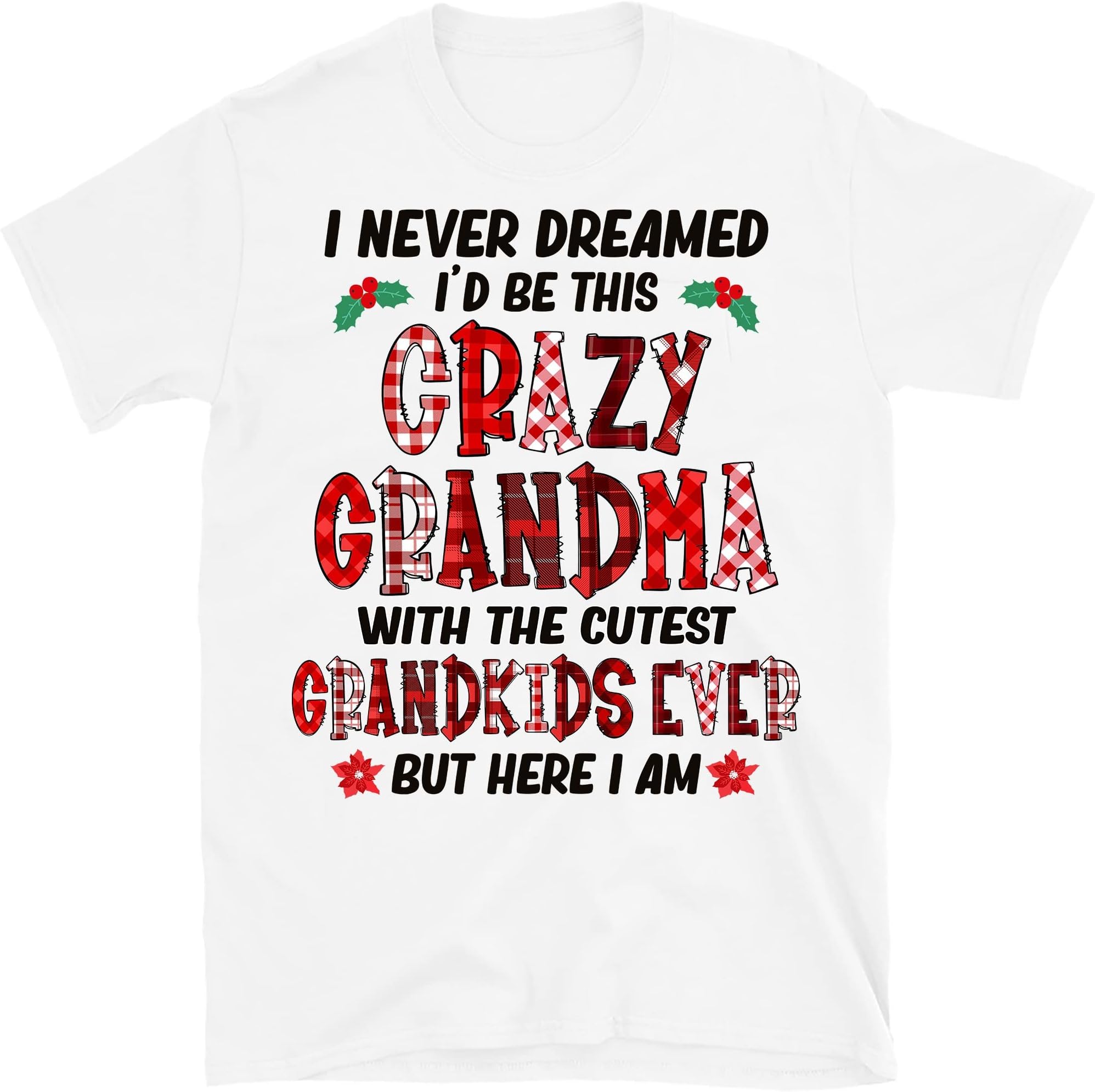 TEEDIYI Never Dreamed Id Be This Crazy Grandma T-Shirt, for Nana Mimi Gigi - White XX-Large