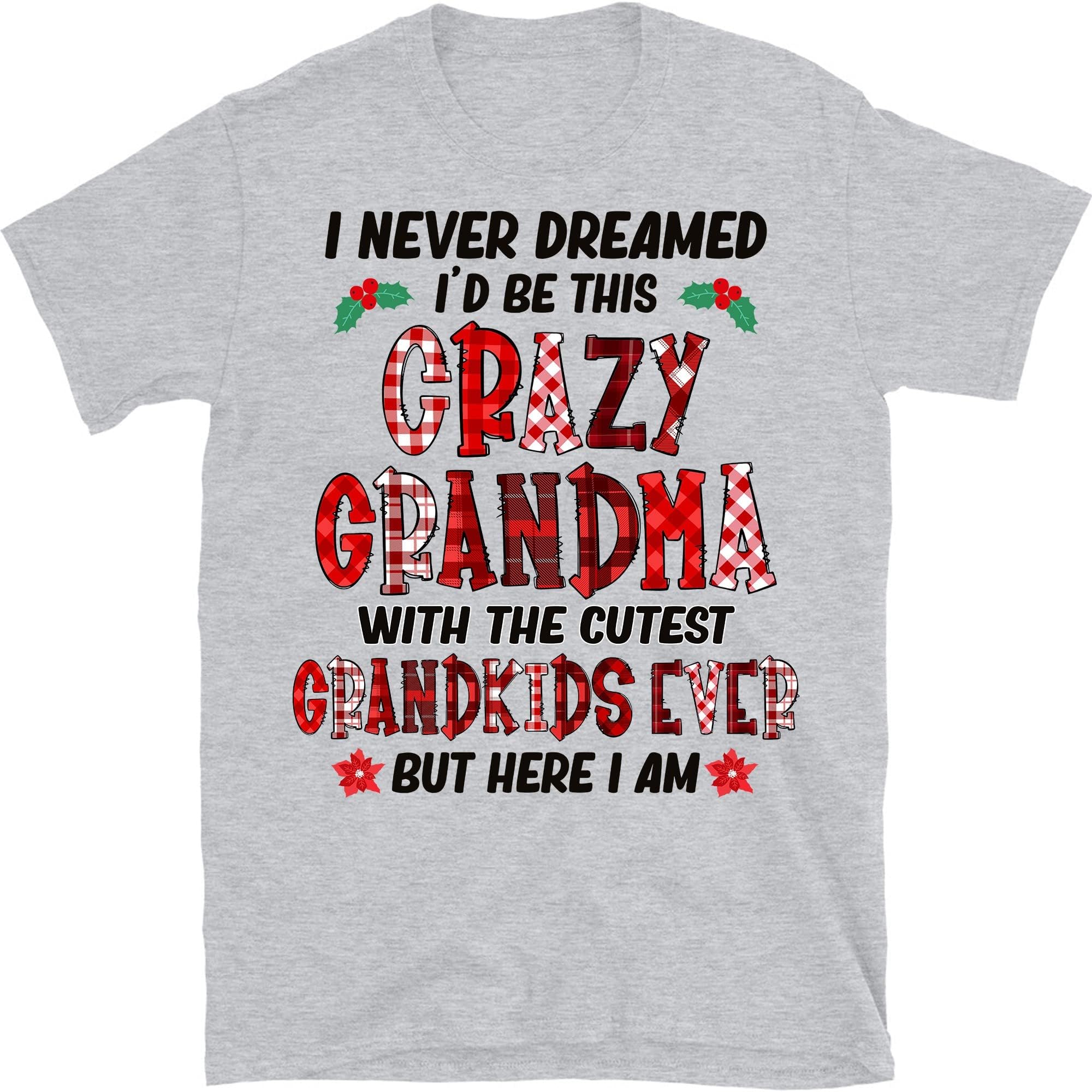 TEEDIYI Never Dreamed Id Be This Crazy Grandma T-Shirt, for Nana Mimi Gigi - Sport Grey Large