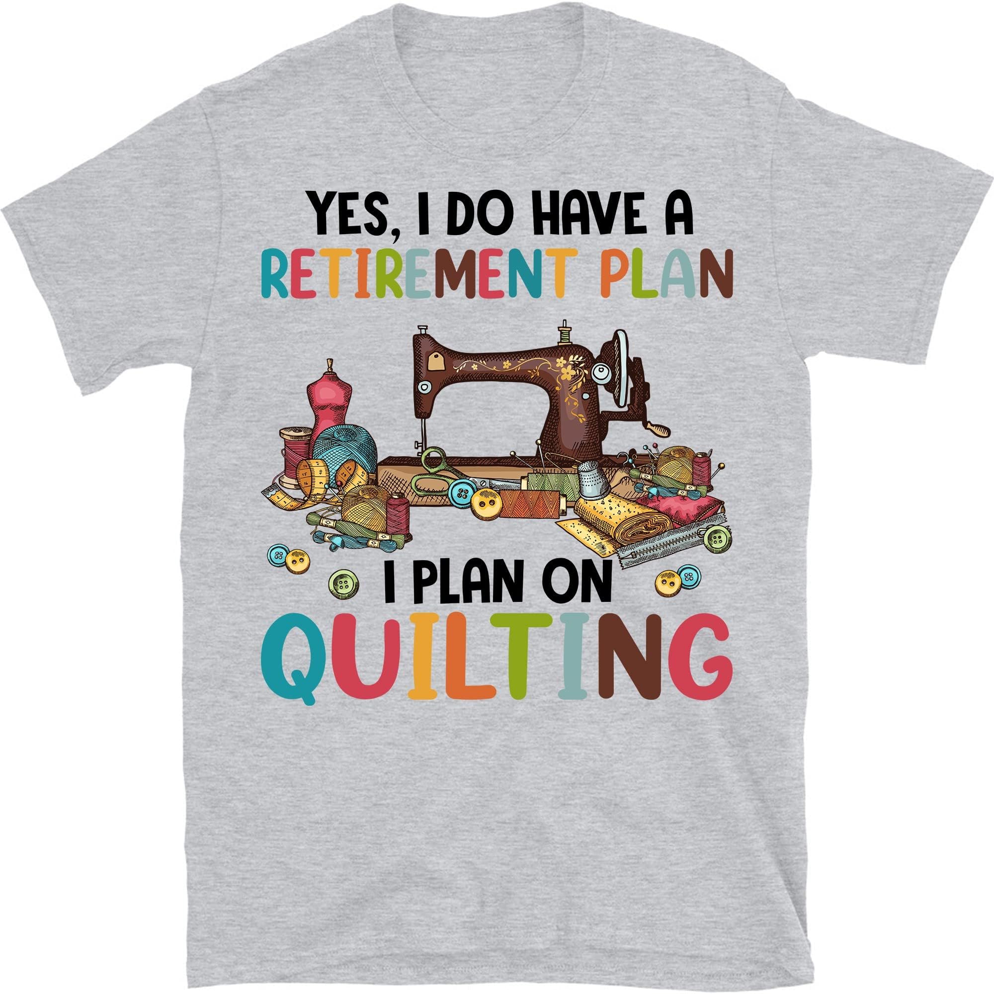 TEEDIYQuilting Lover Shirt, Yes I Do Have a Retirement Plan I Plan on Quilting Shirt, Quilter Gift - Sport Grey Medium