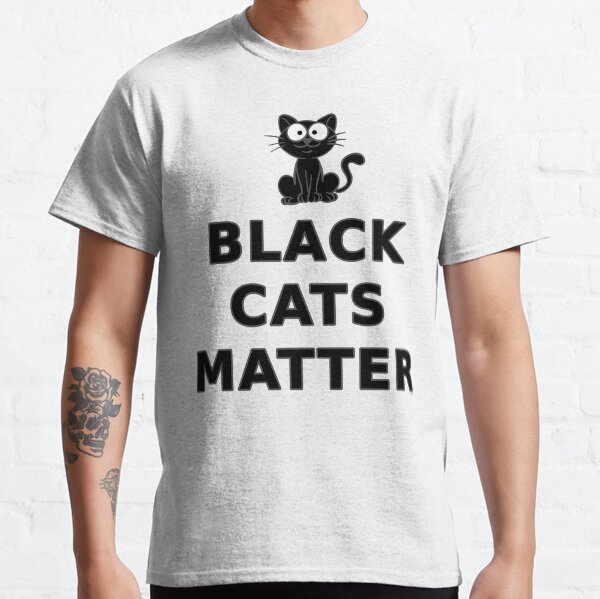 Black Cats Matter T Shirt Classic T-Shirt