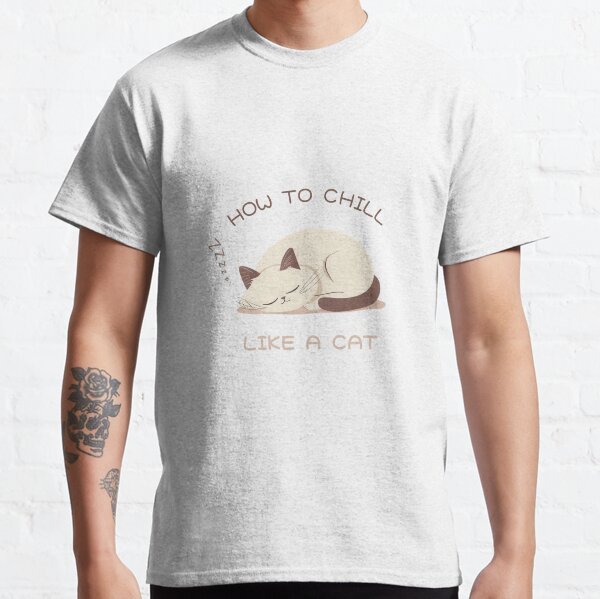 How To Chill Like a Cat Classic T-Shirt