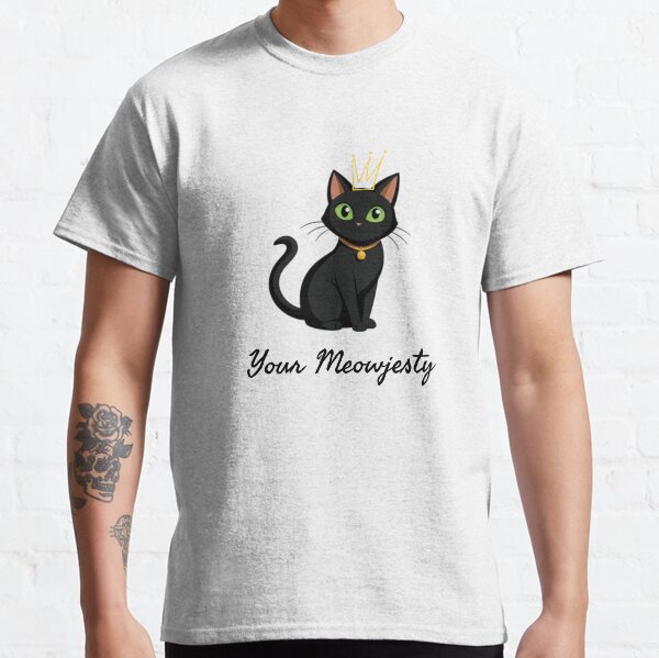 Your Meowjesty Black Cat  Classic T-Shirt
