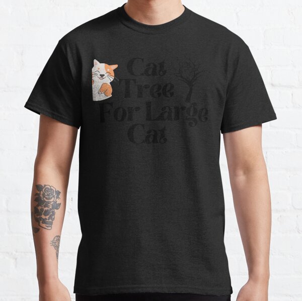 Cat Tree For Large Cat Classic T-Shirt