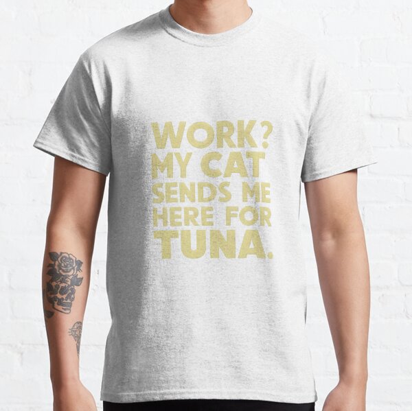 Cat lovers funny saying  t shirts, caps, tops, dresses and funny cat mat Classic T-Shirt