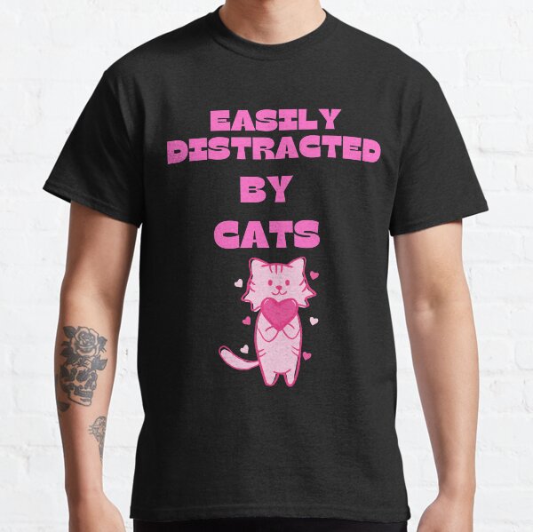 Easily distracted by cats, cute cat t-shirt gift Classic T-Shirt