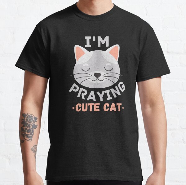 Im a praying cute cat Classic T-Shirt