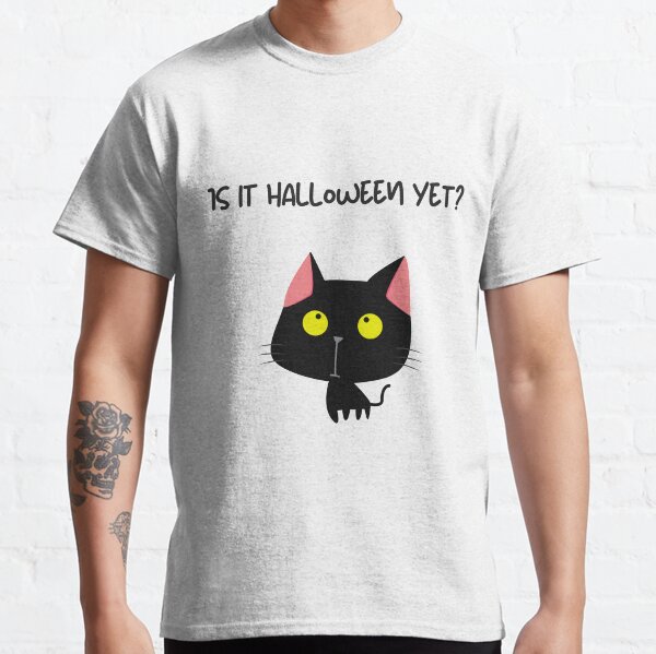 Is it halloween yet with cute black cat Classic T-Shirt