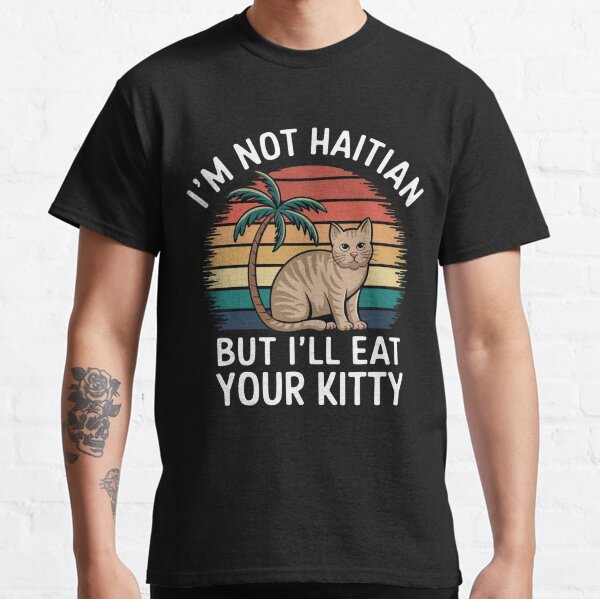 Im Not Haitian But Ill Eat Your Kitty Cat Lover Coconut Classic T-Shirt