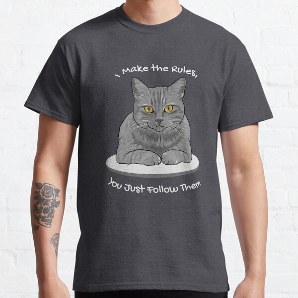 Grey Cat Make the Rules, You Just Follow Them Funny Cat Classic T-Shirt