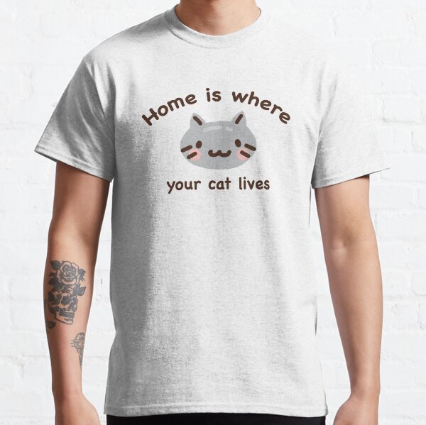 Home is where your cat is Classic T-Shirt