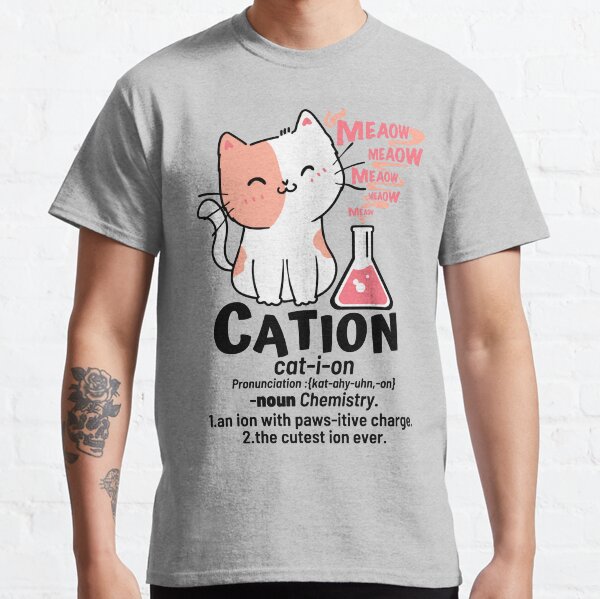 Cation ( cat-i-on ) Chemistry Classic T-Shirt