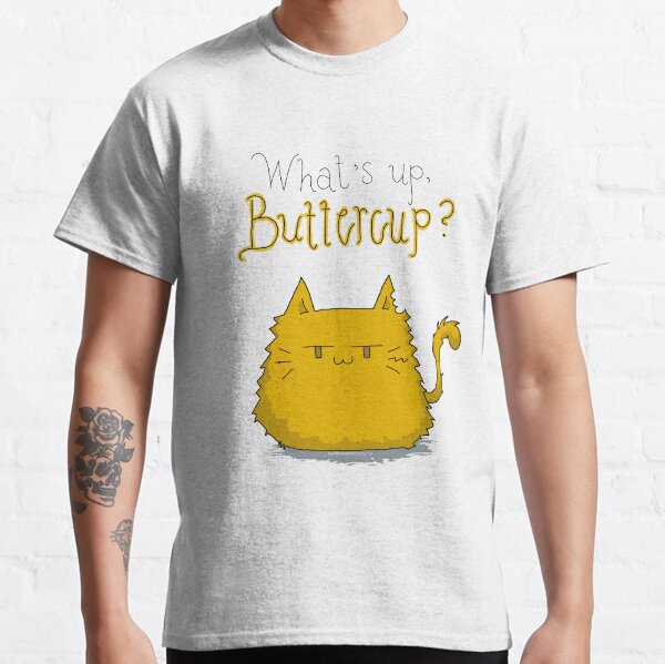 Whats up, Buttercup? Classic T-Shirt