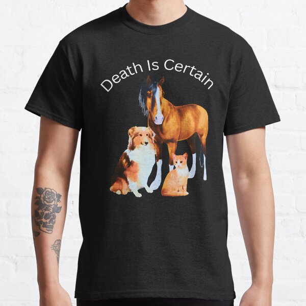 Death Is Certain Classic T-Shirt