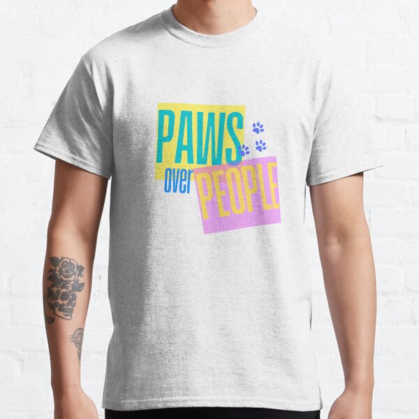 Paws Over People,Dog Lovers,Dog Mom,Dogs,Puppies Classic T-Shirt
