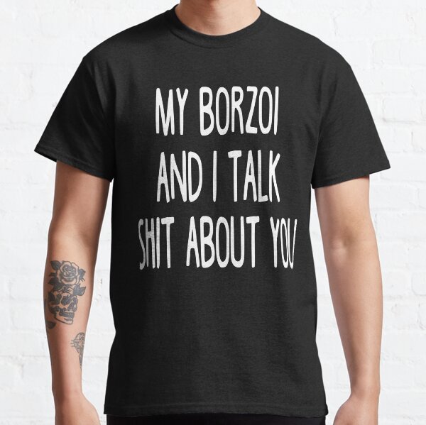 I Work Hard So My Borzoi Can Have A Better Life Classic T-Shirt