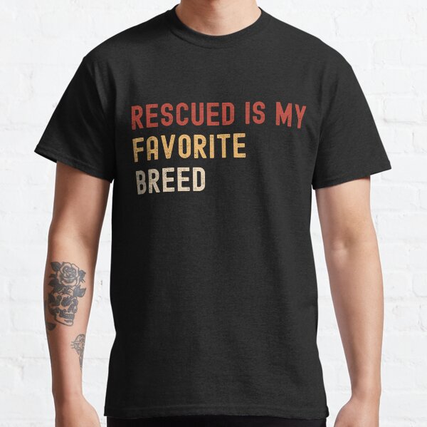 Rescued Is My Favorite Breed Classic T-Shirt