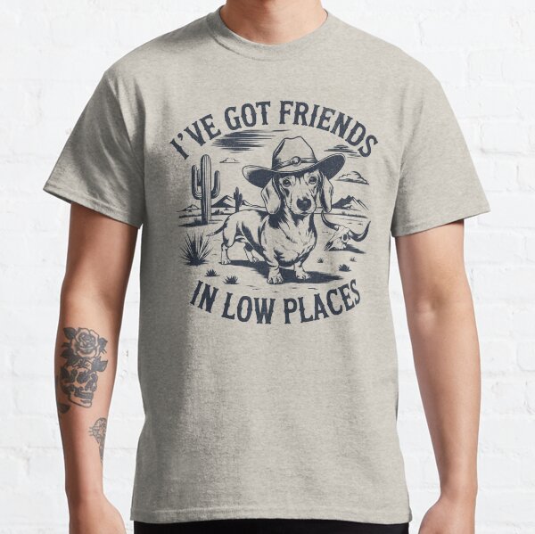 Ive Got Friends In Low Places Classic T-Shirt