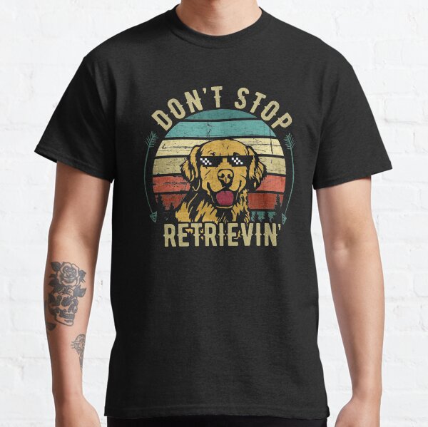 Dont stop retrieving Funny Golden Retriever Dog Vintage Colors Design Sunglasses  Classic T-Shirt