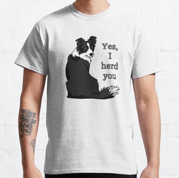 Collie Lover,Yes, I Herd You Design,SmileyPupDesign Classic T-Shirt