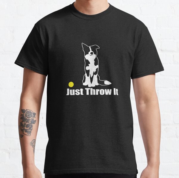 Just Throw It Border Collie Dog,NickerStickers on Redbubble Classic T-Shirt