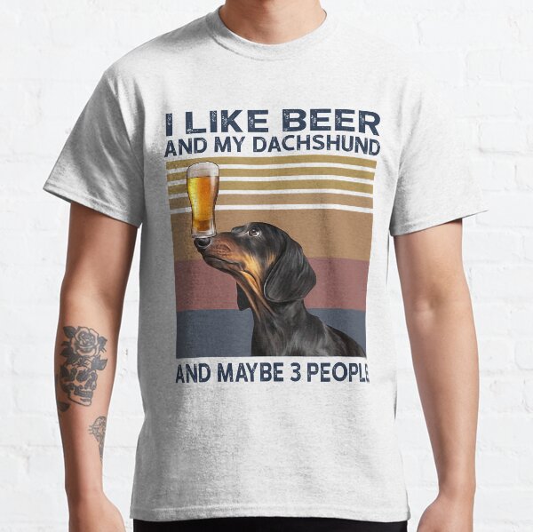 I Like Beer My Dachshund and Maybe 3 People Dog Lover Gifts Classic T-Shirt