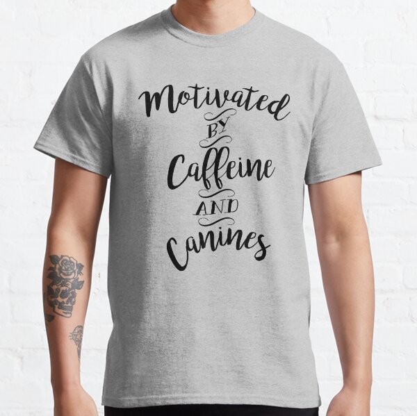 Motivated by Caffeine and Canines - For Coffee and Dog Lovers Classic T-Shirt