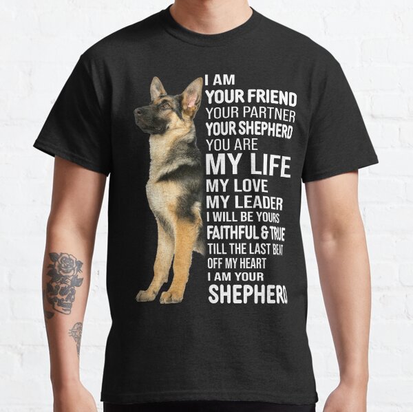 I Am Your German Shepherd Dog Classic T-Shirt