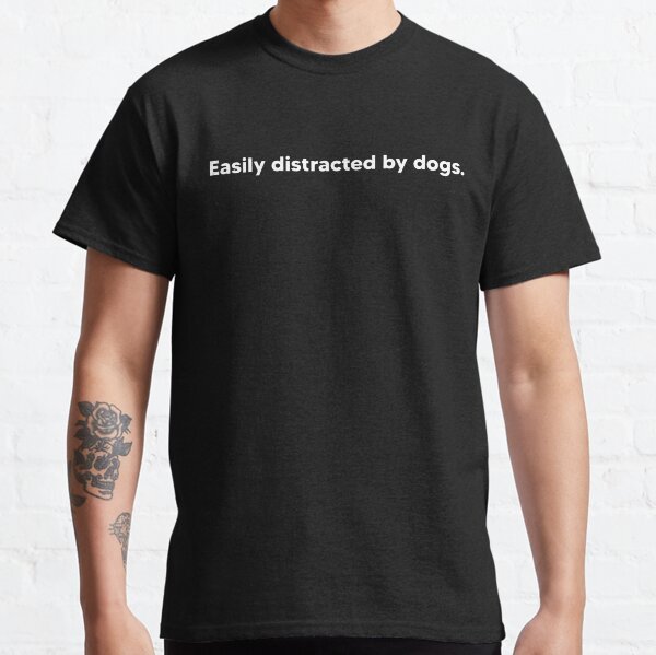 Distracted by dogs - white Classic T-Shirt