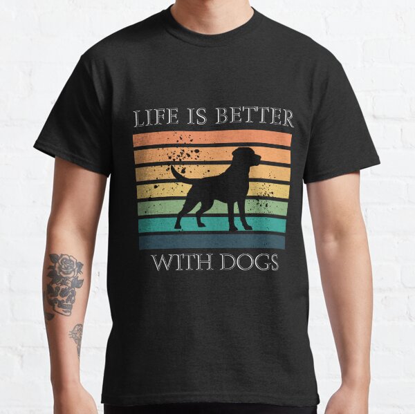 Life is Better with Dogs Classic T-Shirt
