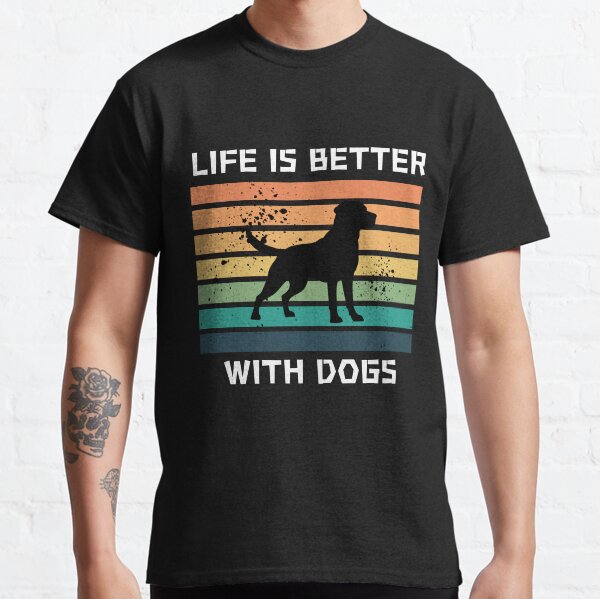 Life is Better with dogs Classic T-Shirt