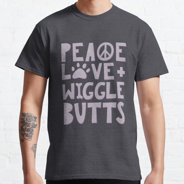 Peace, Love, + Wiggle Butts,Animal Lover Classic T-Shirt