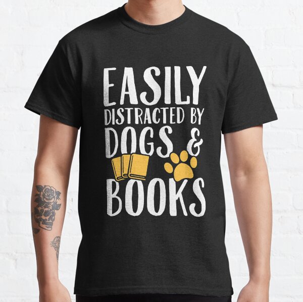Easily distracted by dogs and books - Dogs Lover Classic T-Shirt