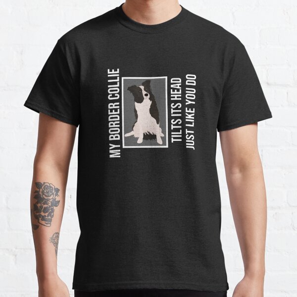 Funny Border Collie Quote Classic T-Shirt