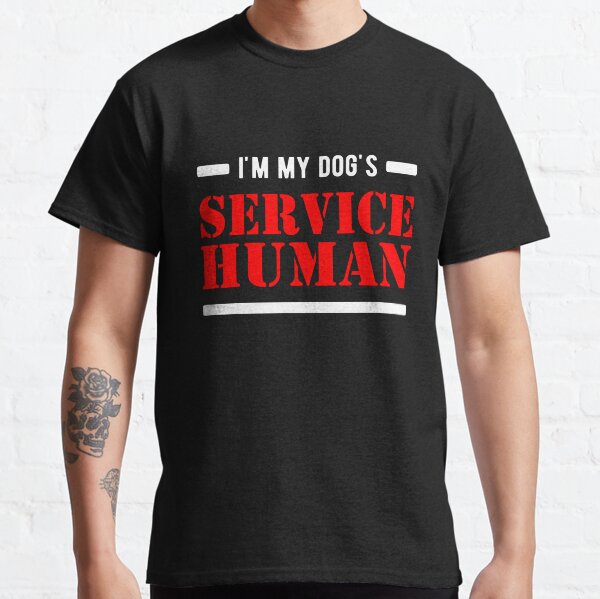Im my Dogs Service Human Classic T-Shirt