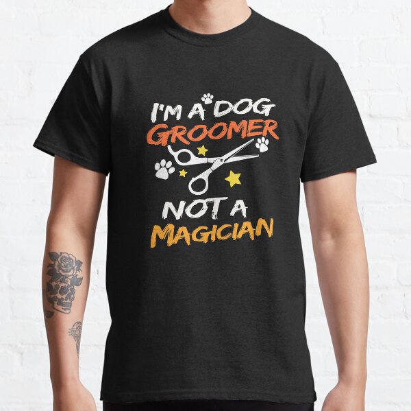 Im A Dog Groomer Gift Print Pet Grooming Pet Dog Lover Print Classic T-Shirt