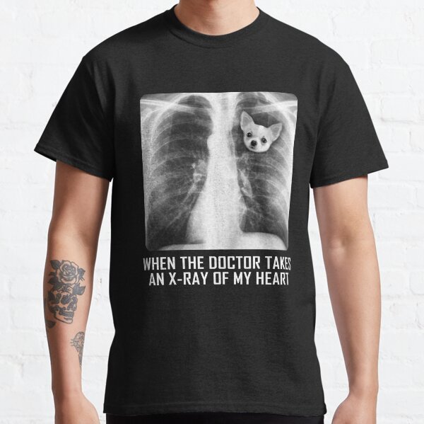 When The Doctor Takes An X-ray Of My Heart Chihuahua Classic T-Shirt