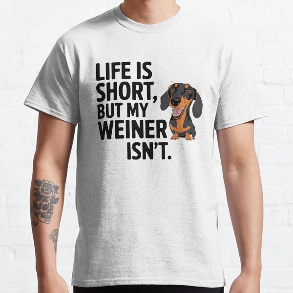Life Is Short, But My Weiner Dog Isnt - Funny Dachshund Lover Design Classic T-Shirt