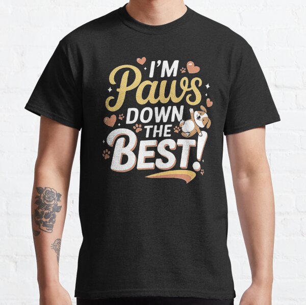 Funny Dog Lover Quote - Im Paws Down the Best Cute Puppy Design Classic T-Shirt