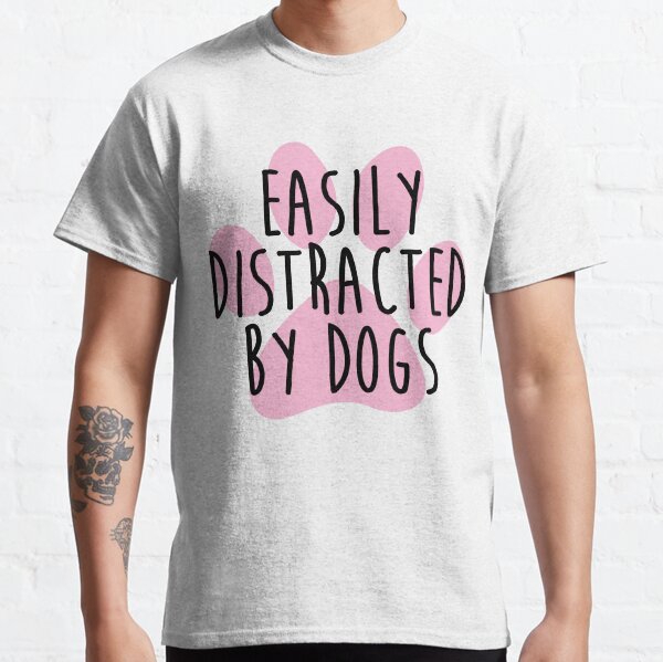 Easily Distracted By Dogs Classic T-Shirt