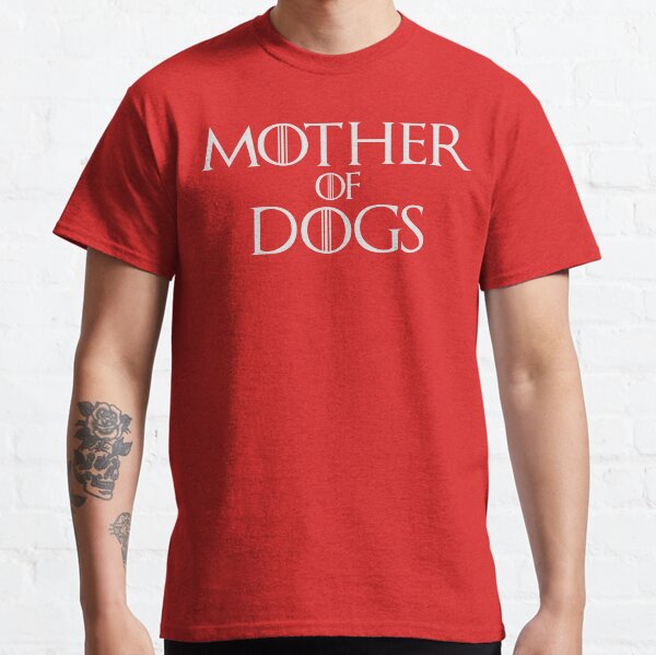 Mother of Dogs Parody T Shirt Classic T-Shirt