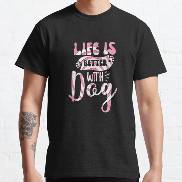 Life is Better with  Dog - Heartwarming Dog Lover Classic T-Shirt