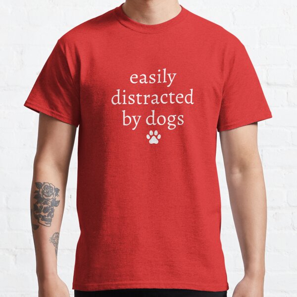 Easily distracted by dogs Classic T-Shirt