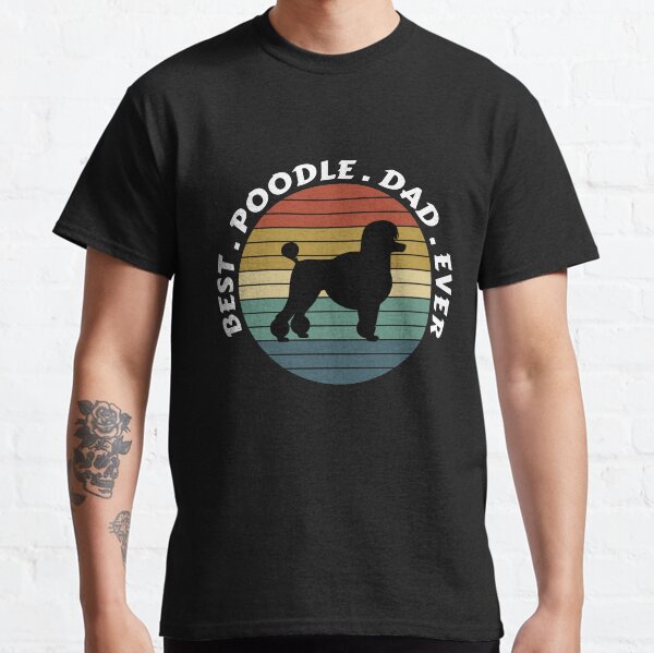 Poodle shirt, poodle dad, best poodle dad ever, poodle dad gift, poodle dad birthday gift, dog dad shirt, Personalized Dog Dad shirt, best dog dad ever shirt  Classic T-Shirt