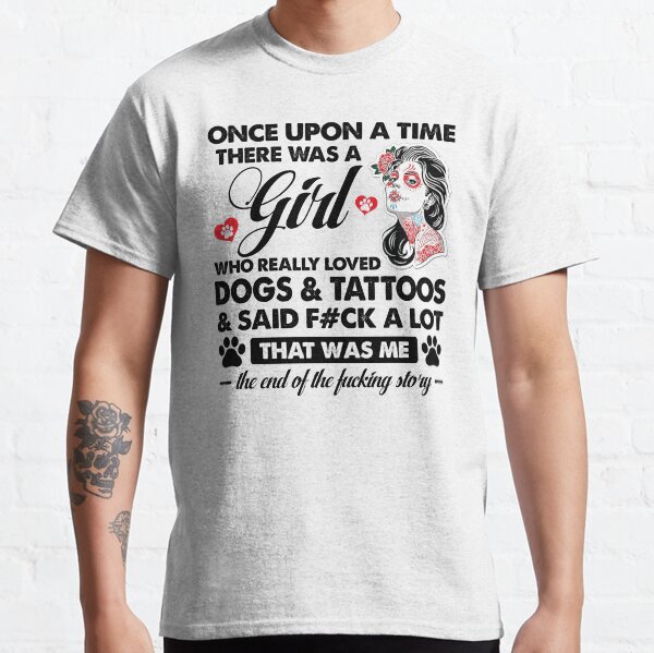 Girl Loved Dogs And Tattoos Classic T-Shirt