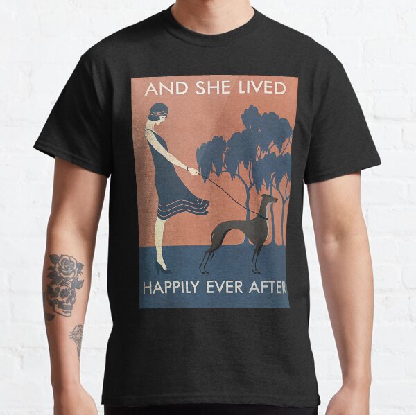 And She Lived Happily Ever After Greyhound Dog Lover Poster Classic T-Shirt