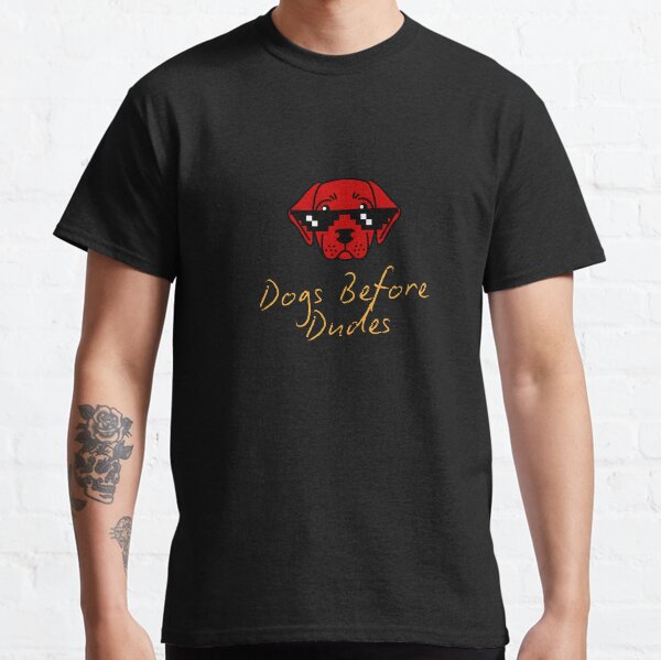 Dogs Before Dudes - Funny Dog Lover Quote Design Classic T-Shirt