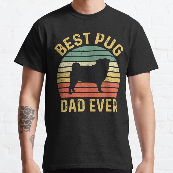 Best Pug Dad Ever Funny Pug Dog Owner Classic T-Shirt