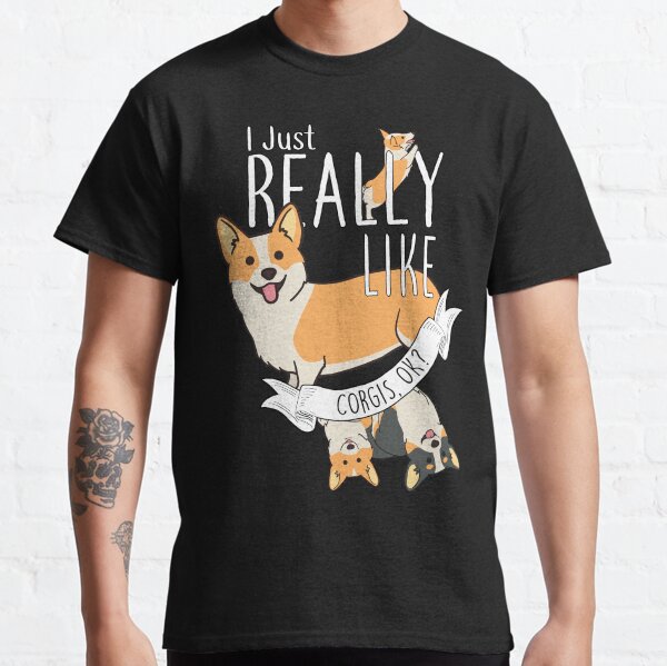 I Just Really Like Corgis, OK? Classic T-Shirt